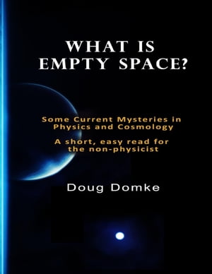 What Is Empty Space?【電子書籍】[ Doug Domke ]