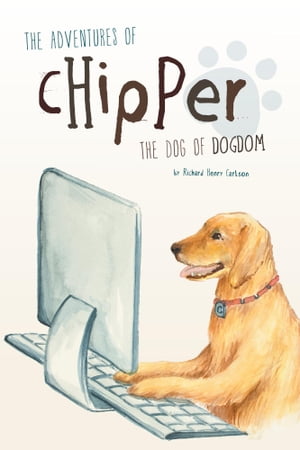 The Adventures of Chipper The Dog of Dogdom【電子書籍】[ Richard Henry Carlson ]