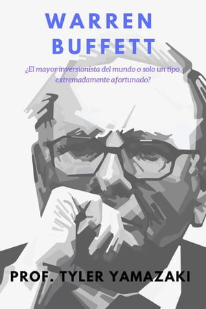 Warren Buffett Libro en Espa ol/Spanish Book Inversi n para Principiantes【電子書籍】 PROF. TYLER YAMAZAKI