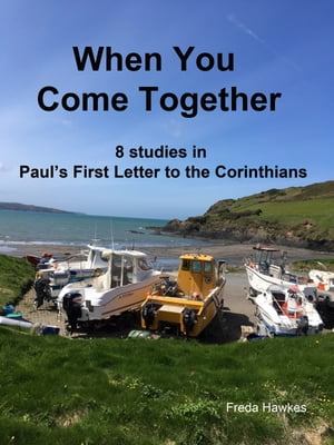 When You Come Together: 8 Studies in Paul’s First Letter to the Corinthians
