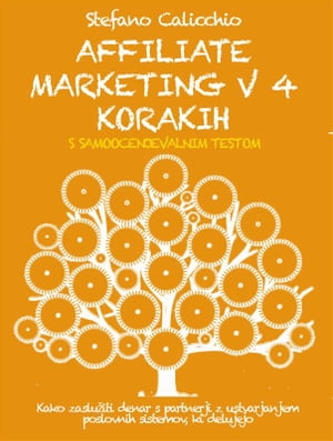 AFFILIATE MARKETING V 4 KORAKIH. Kako zaslu?iti denar s partnerji z ustvarjanjem poslovnih sistemov, ki delujejo.【電子書籍】[ Stefano Calicchio ]