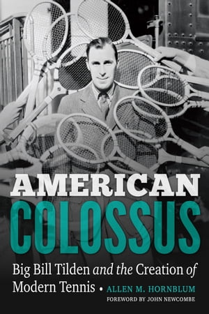 American Colossus Big Bill Tilden and the Creation