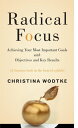 Radical Focus【電子書籍】 Christina Wodtke