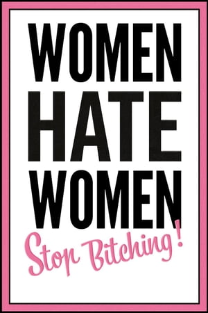 Women hate women - stop bitching!