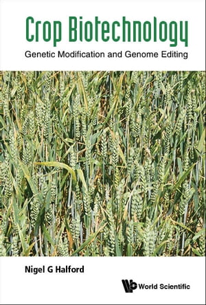 Crop Biotechnology: Genetic Modification And Genome Editing【電子書籍】[ Nigel G Halford ]