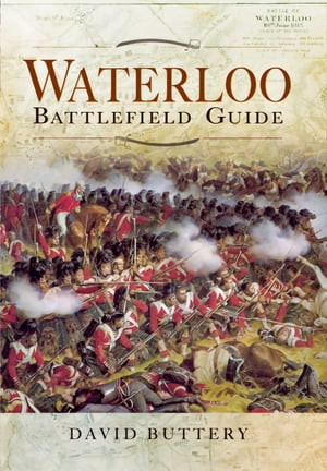 Waterloo Battlefield Guide【電子書籍】[ David Buttery ]