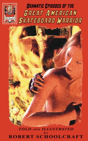Dramatic Episodes of the Great American Skateboard Warrior【電子書籍】[ Robert Schoolcraft ]