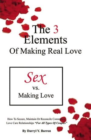 The 3 Elements of Making Real Love: Sex vs. Making Love - "For All Couples"