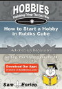 How to Start a Hobby in Rubiks Cube How to Start a Hobby in Rubiks Cube【電子書籍】 Sherryl Chalmers