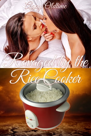 Ravaged by the Rice Cooker【電子書籍】[ Agay Oldtime ]