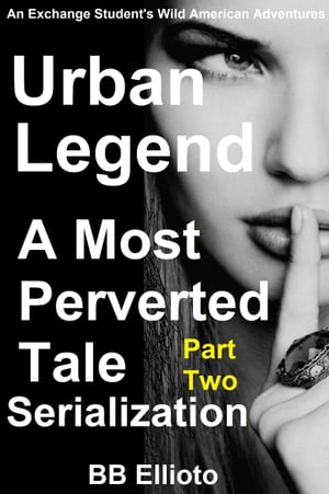 Urban Legend: A Most Perverted Tale Serialization Part Two【電子書籍】[ BB Ellioto ]