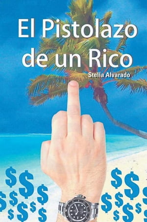 El Pistolazo De Un Rico【電子書籍】 Stella Alvarado