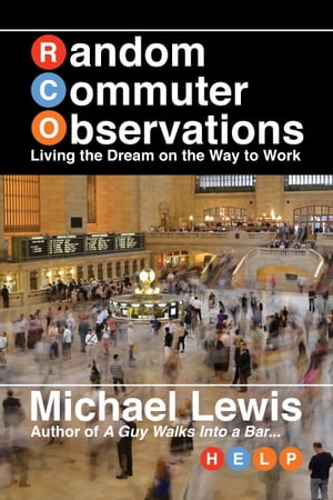 Random Commuter Observations (RCOs) Living the Dream on the Way to Work【電子書籍】[ Michael Lewis ]