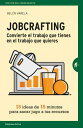 Jobcrafting. Convierte el trabajo que tienes en el trabajo que quieres Quince ideas de quince minutos para sacar jugo a tus recursos【電子書籍】 Bel n Varela