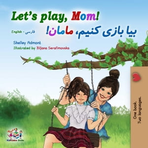 Let's Play, Mom! (English Farsi Bilingual Book) English Farsi Bilingual CollectionŻҽҡ[ Shelley Admont ]
