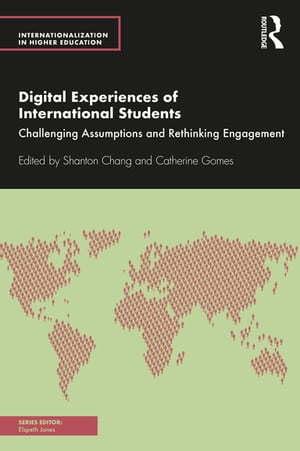 Digital Experiences of International Students Challenging Assumptions and Rethinking Engagement