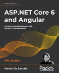 ASP.NET Core 6 and Angular Full-stack web development with ASP.NET 6 and Angular 13, 5th Edition【電子書籍】[ Valerio De Sanctis ]