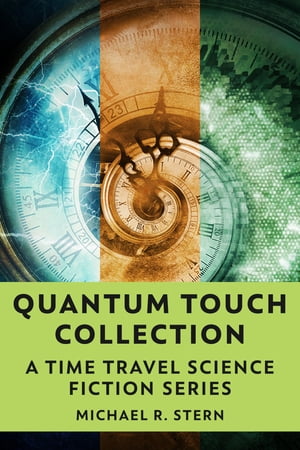 Quantum Touch Collection A Time Travel Science Fiction Series【電子書籍】[ Michael R. Stern ]