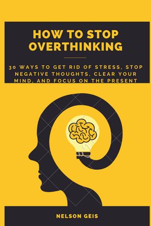 HOW TO STOP OVERTHINKING