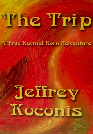 The Trip: A True Karmal Korn Adventure