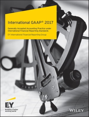 International GAAP 2017 Generally Accepted Accounting Practice under International Financial Reporting Standards【電子書籍】 Ernst Young LLP