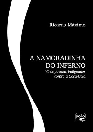 A namoradinha do inferno Vinte poemas indignados contra a Coca-Cola【電子書籍】[ Ricardo M?ximo ]