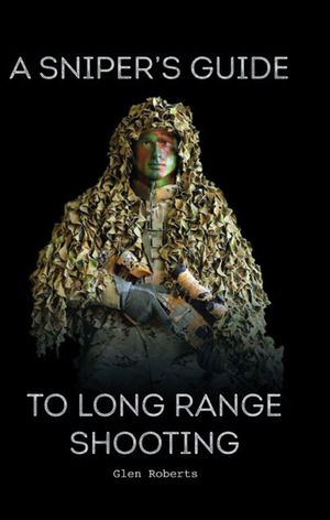A Sniper's Guide to Long Range Shooting【電子書籍】[ Glen Roberts ]