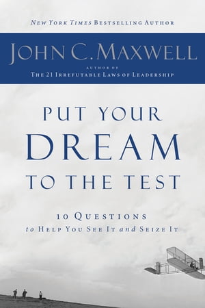 Put Your Dream to the Test 10 Questions to Help You See It and Seize ItŻҽҡ[ John Maxwell ]