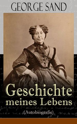 ŷKoboŻҽҥȥ㤨George Sand: Geschichte meines Lebens (Autobiografie George Sands leidenschaftlicher Kampf um ein Leben als SchriftstellerinŻҽҡ[ George Sand ]פβǤʤ300ߤˤʤޤ