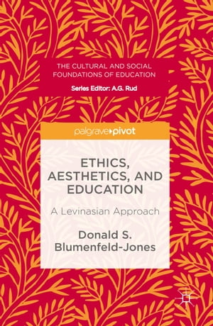 Ethics, Aesthetics, and Education A Levinasian ApproachŻҽҡ[ Donald S. Blumenfeld-Jones ]