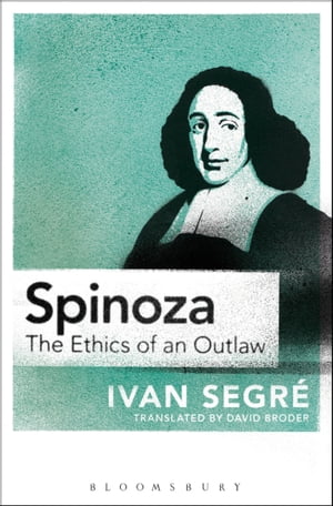 Spinoza The Ethics of an Outlaw【電子書籍】[ Ivan Segr? ]