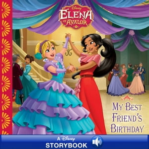 Elena of Avalor: My Best Friend's BirthdayA Disney Read Along【電子書籍】[ Disney Books ]