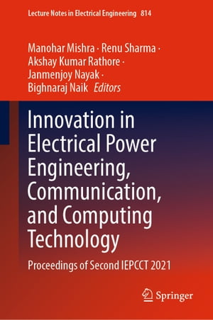 Innovation in Electrical Power Engineering, Communication, and Computing Technology Proceedings of Second IEPCCT 2021【電子書籍】