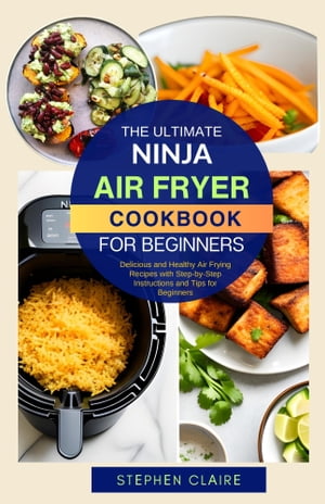 The Ultimate Ninja Air Fryer Cookbook for Beginners