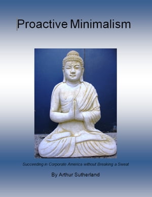 Proactive Minimalism: Succeeding in Corporate America without Breaking a Sweat