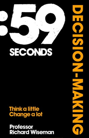 59 Seconds: Decision Making Think A Little, Change A LotŻҽҡ[ Richard Wiseman ]