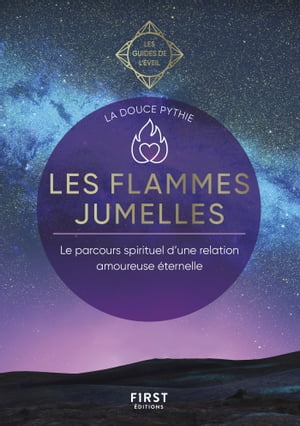 Les flammes jumelles - Les Guides de l'?veil - Le parcours spiritiel d'une relation amoureuse ?ternelle