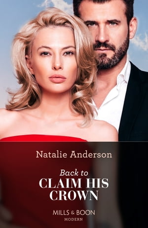 Back To Claim His Crown (Innocent Royal Runaways, Book 2) (Mills & Boon Modern)【電子書籍】[ Natalie Anderson ]