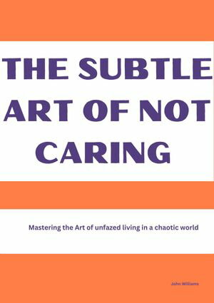 The Subtle Art of Not Caring【電子書籍】[ John Williams ]