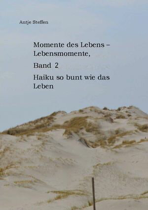 Momente des Lebens - Lebensmomente Band 2 Haiku so bunt wie das Leben【電子書籍】[ Antje Steffen ]