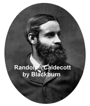 Randolph Caldecott: A Personal Memoir of His Early Art Career, Illustrated