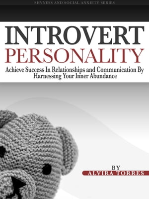 Introvert Personality: Achieve Success In Relationships and Communication by Harnessing Your Inner Abundance