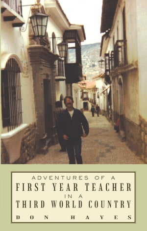 Adventures of a First Year Teacher in a Third World Country【電子書籍】[ Don Hayes ]