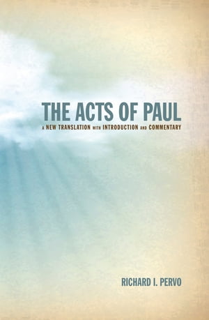 The Acts of Paul A New Translation with Introduction and Commentary【電子書籍】[ Richard I. Pervo ]