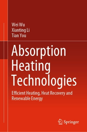 Absorption Heating Technologies Efficient Heating, Heat Recovery and Renewable Energy【電子書籍】[ Wei Wu ]