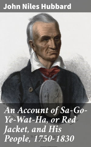 An Account of Sa-Go-Ye-Wat-Ha, or Red Jacket, an