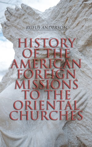 History of the American Foreign Missions to the Oriental Churches