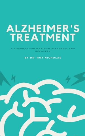 Alzheimer's Treatment :: A Road Map for Maximum Alertness and Recovery