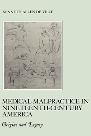 Medical Malpractice in Nineteenth-Century America Origins and LegacyŻҽҡ[ Kenneth De Ville ]