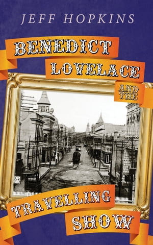 Benedict Lovelace and the Travelling Show【電子書籍】[ Jeff Hopkins ]
